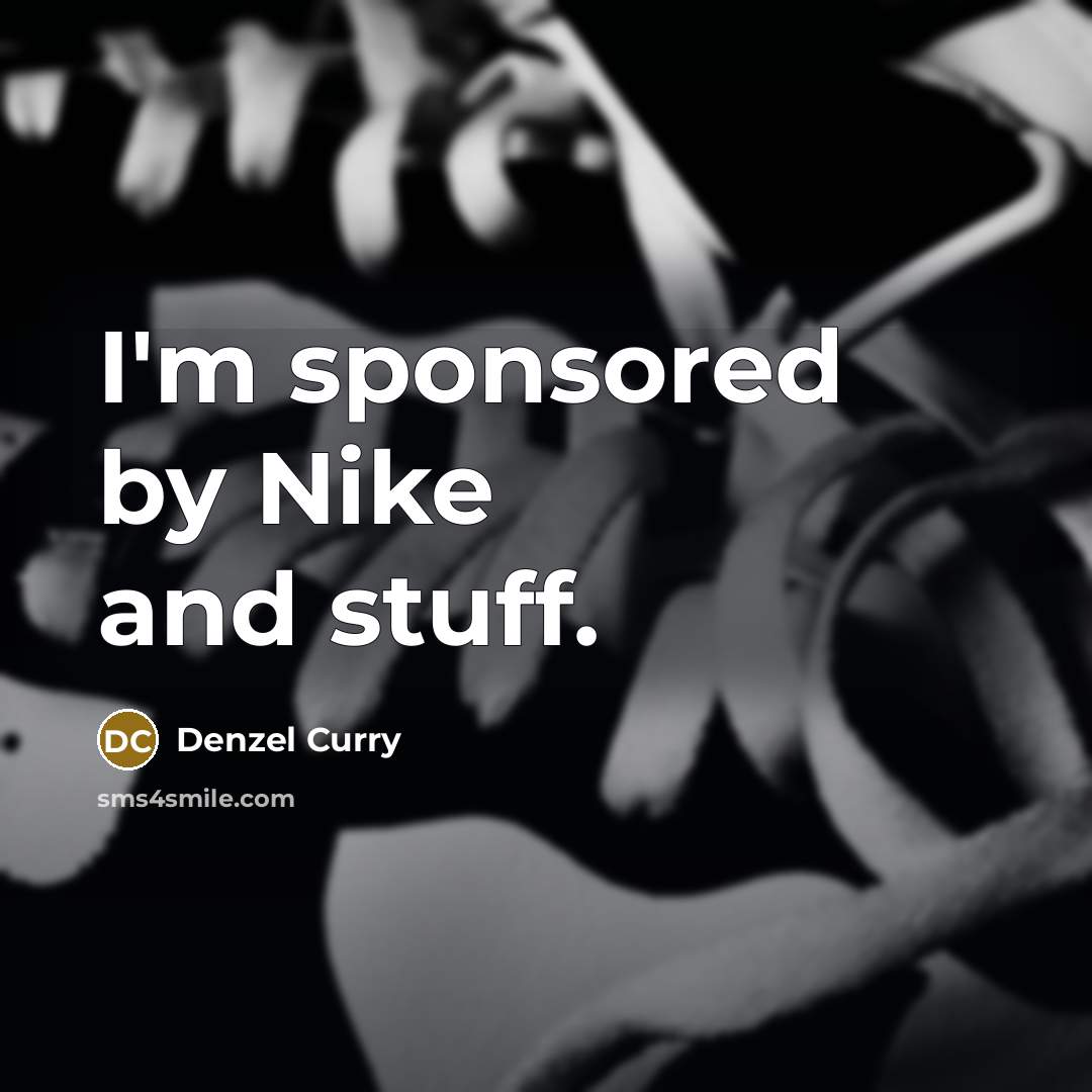 “I'm sponsored by Nike and stuff.” quote by Denzel Curry