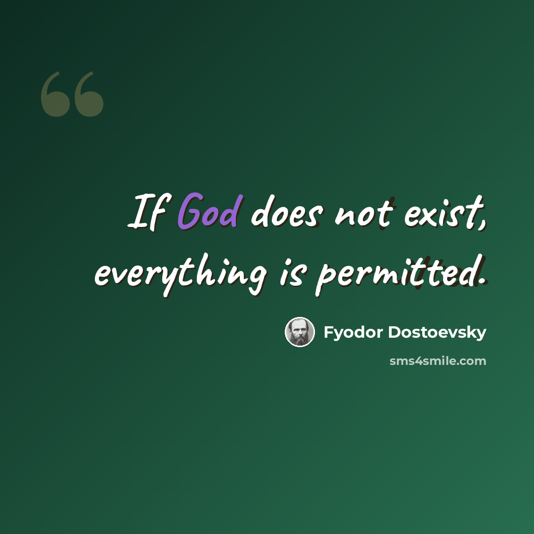 “If God does not exist, everything is permitted.” quote by Fyodor Dostoevsky