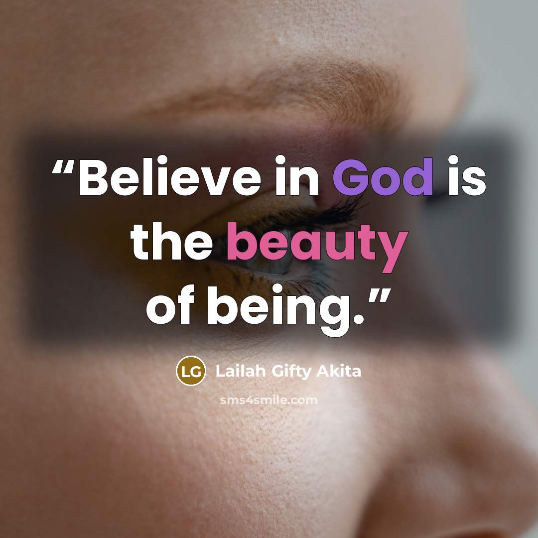 “Believe in God is the beauty of being.” quote by Lailah Gifty Akita