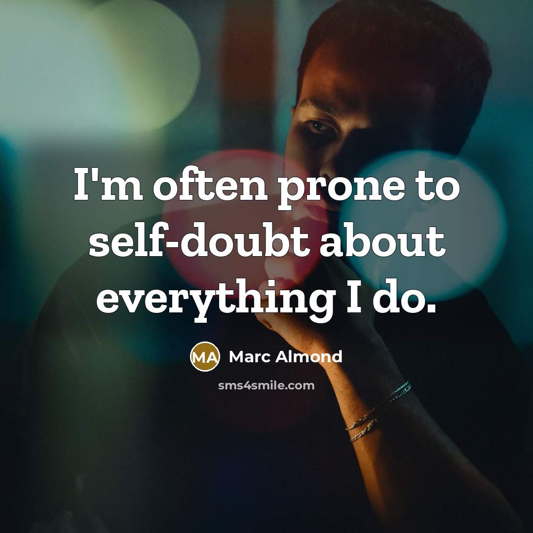 “I'm often prone to self-doubt about everything I do.” quote by Marc Almond