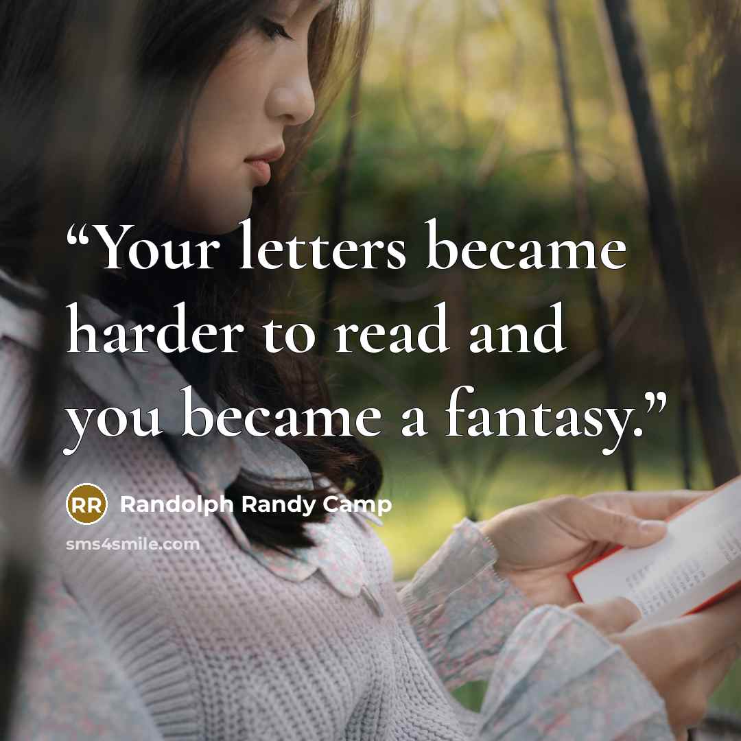 “Your letters became harder to read and you became a fantasy.” quote by Randolph Randy Camp