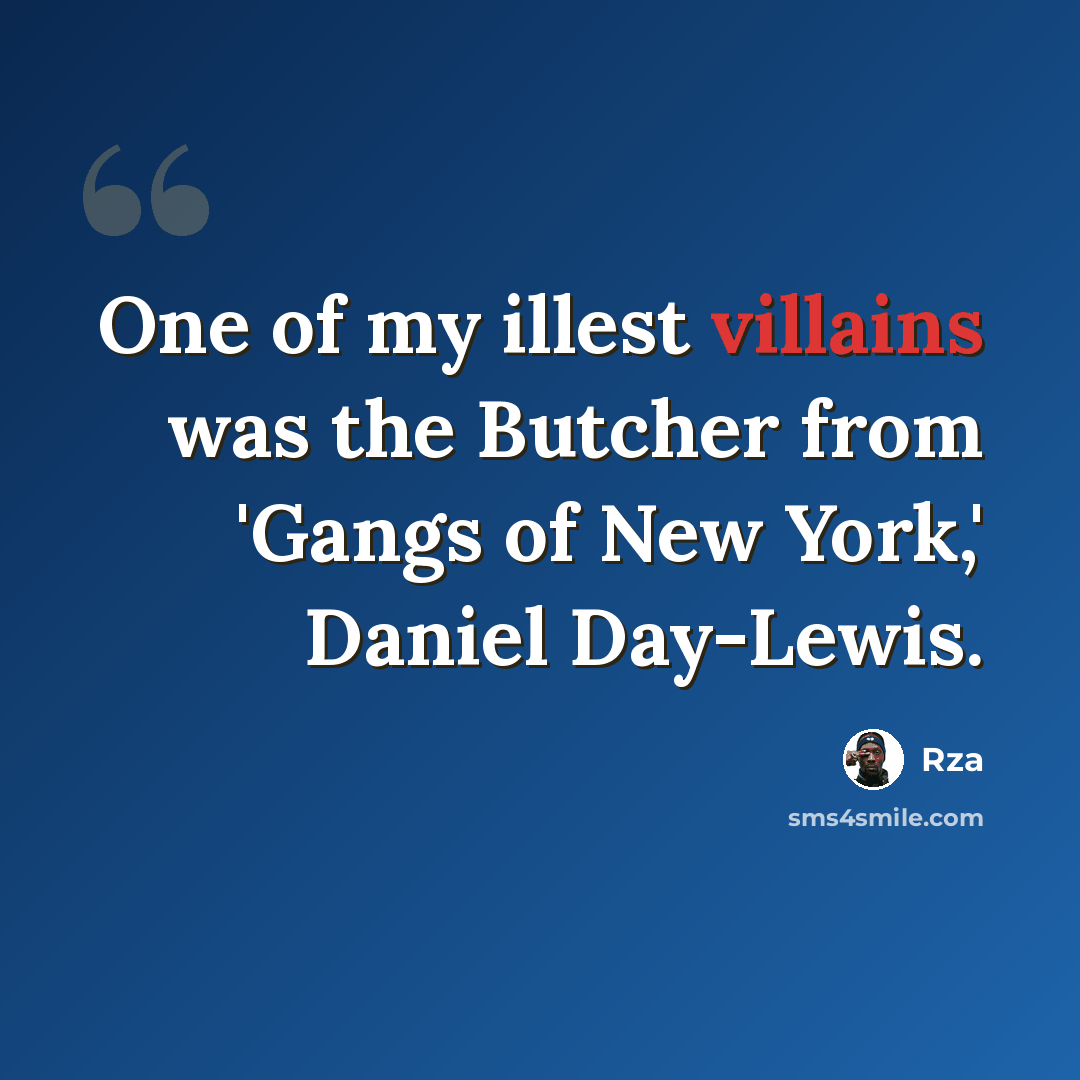 “One of my illest villains was the Butcher from 'Gangs of New York,' Daniel Day-Lewis.” quote by Rza
