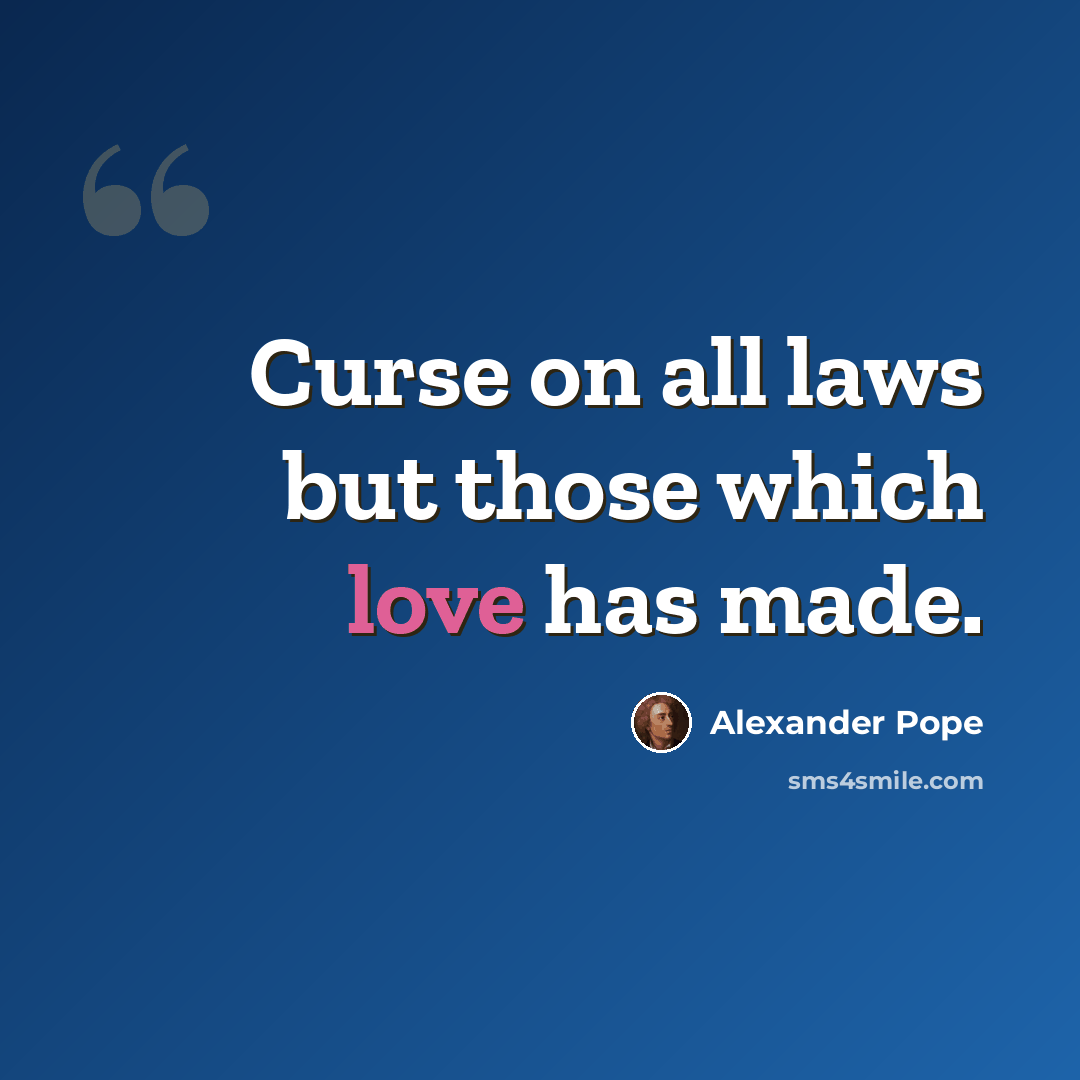 “Curse on all laws but those which love has made.” quote by Alexander Pope