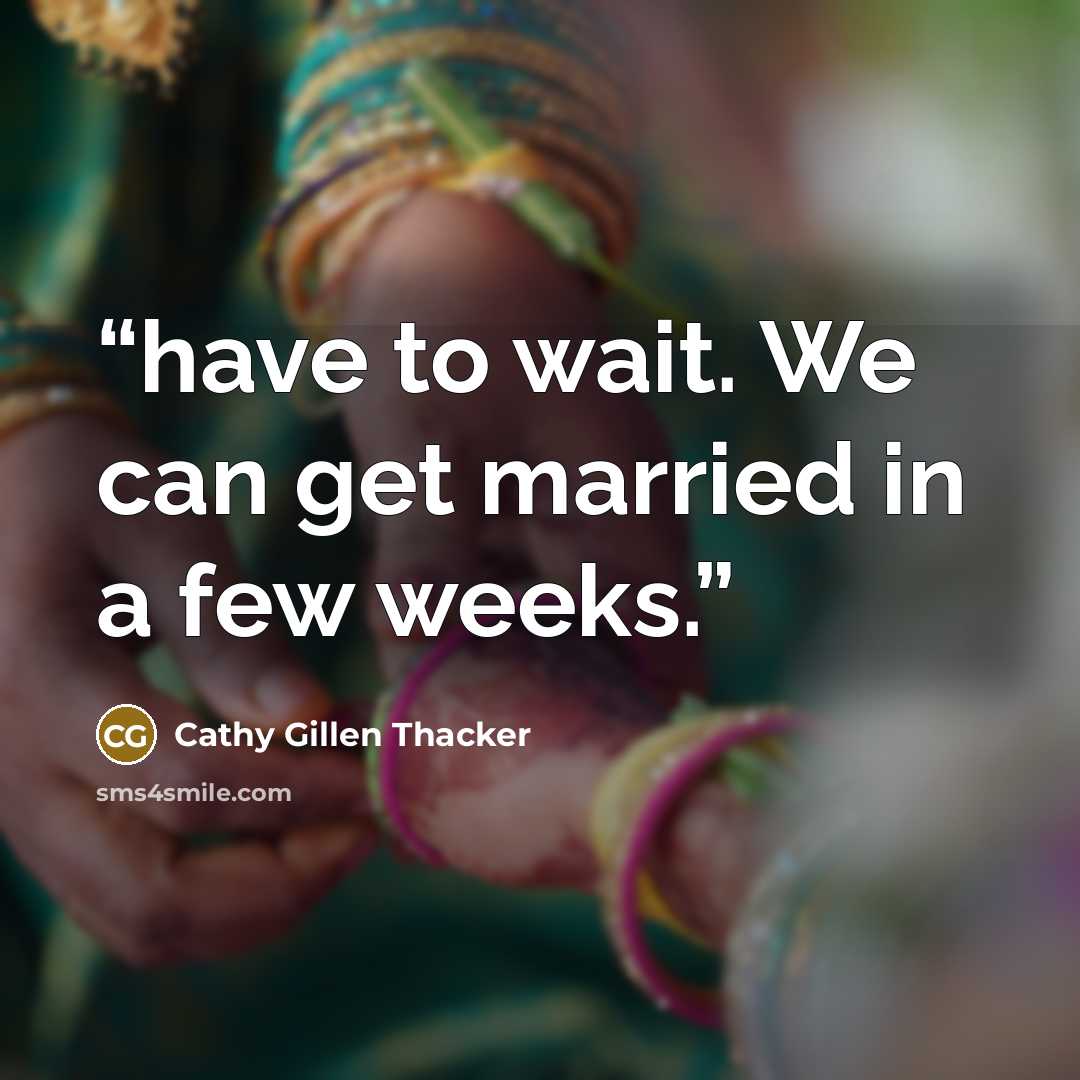 “have to wait. We can get married in a few weeks.” quote by Cathy Gillen Thacker