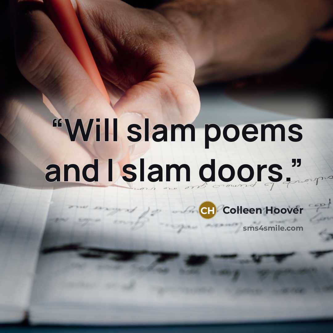 “Will slam poems and I slam doors.” quote by Colleen Hoover