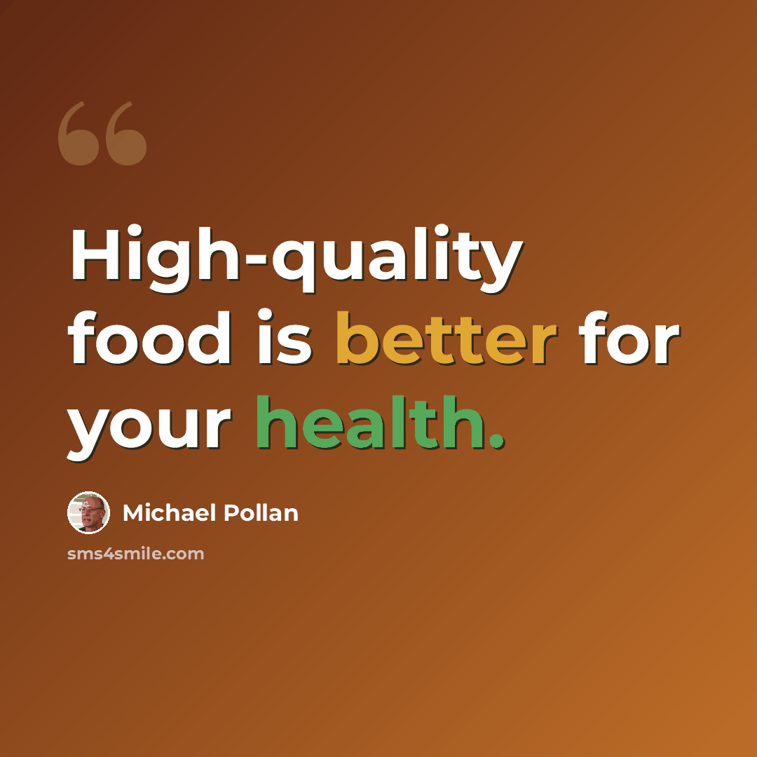 “High-quality food is better for your health.” quote by Michael Pollan