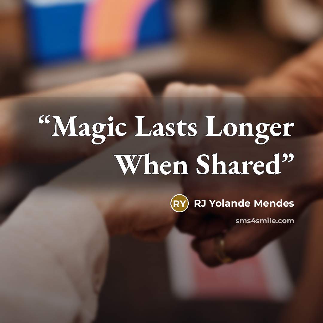 “Magic Lasts Longer When Shared” quote by RJ Yolande Mendes