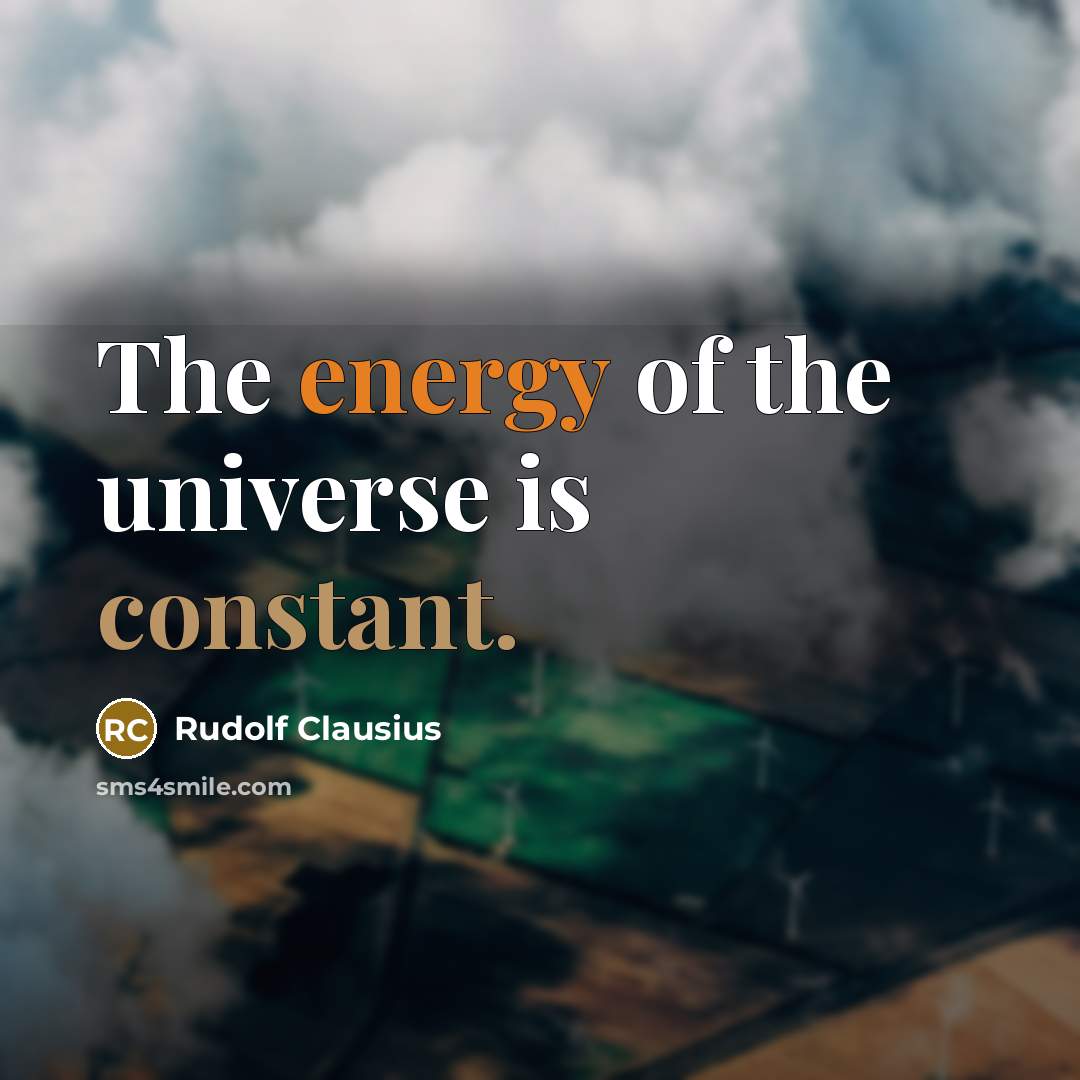 “The energy of the universe is constant.” quote by Rudolf Clausius
