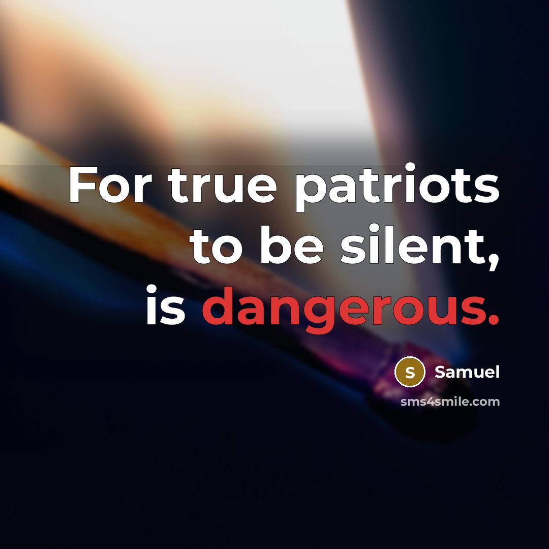 “For true patriots to be silent, is dangerous.” quote by Samuel