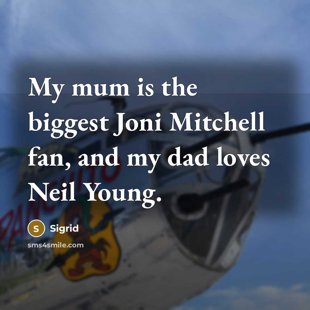 “My mum is the biggest Joni Mitchell fan, and my dad loves Neil Young.” quote by Sigrid