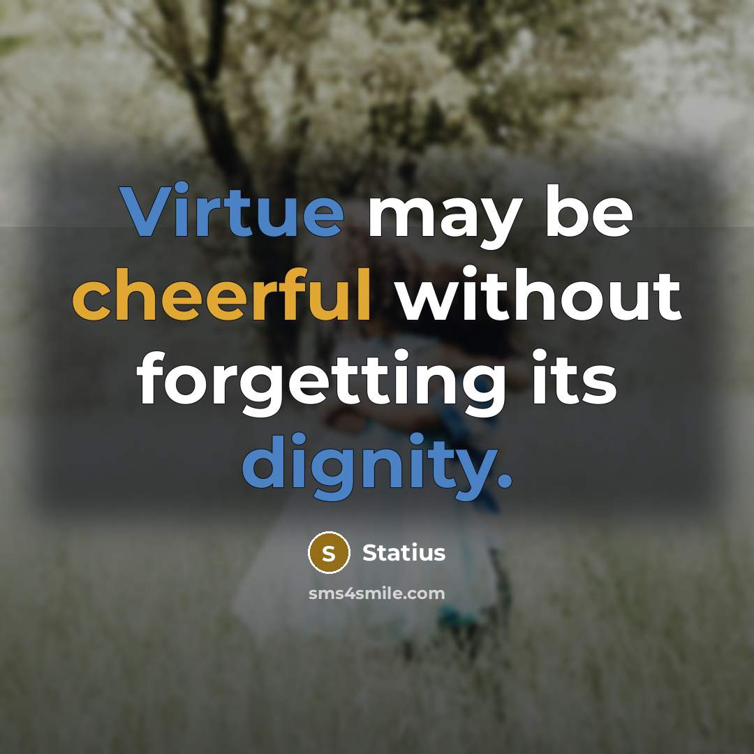 “Virtue may be cheerful without forgetting its dignity.” quote by Statius
