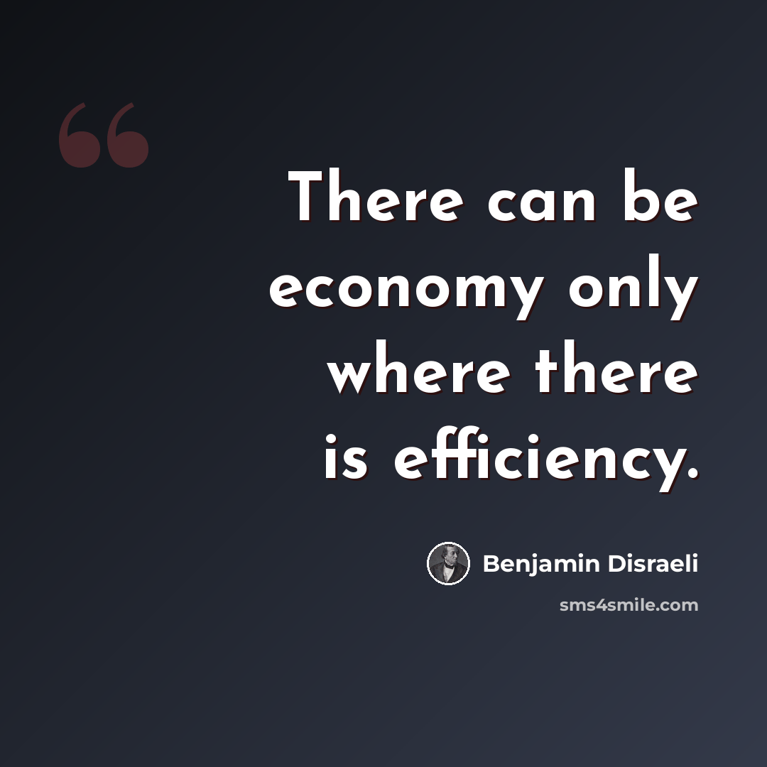“There can be economy only where there is efficiency.” quote by Benjamin Disraeli