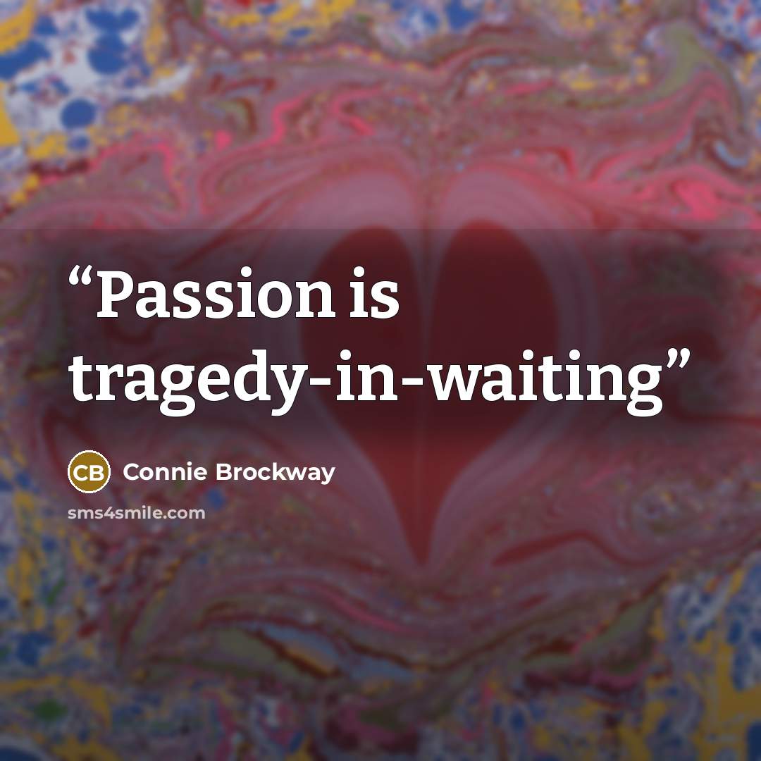 “Passion is tragedy-in-waiting” quote by Connie Brockway