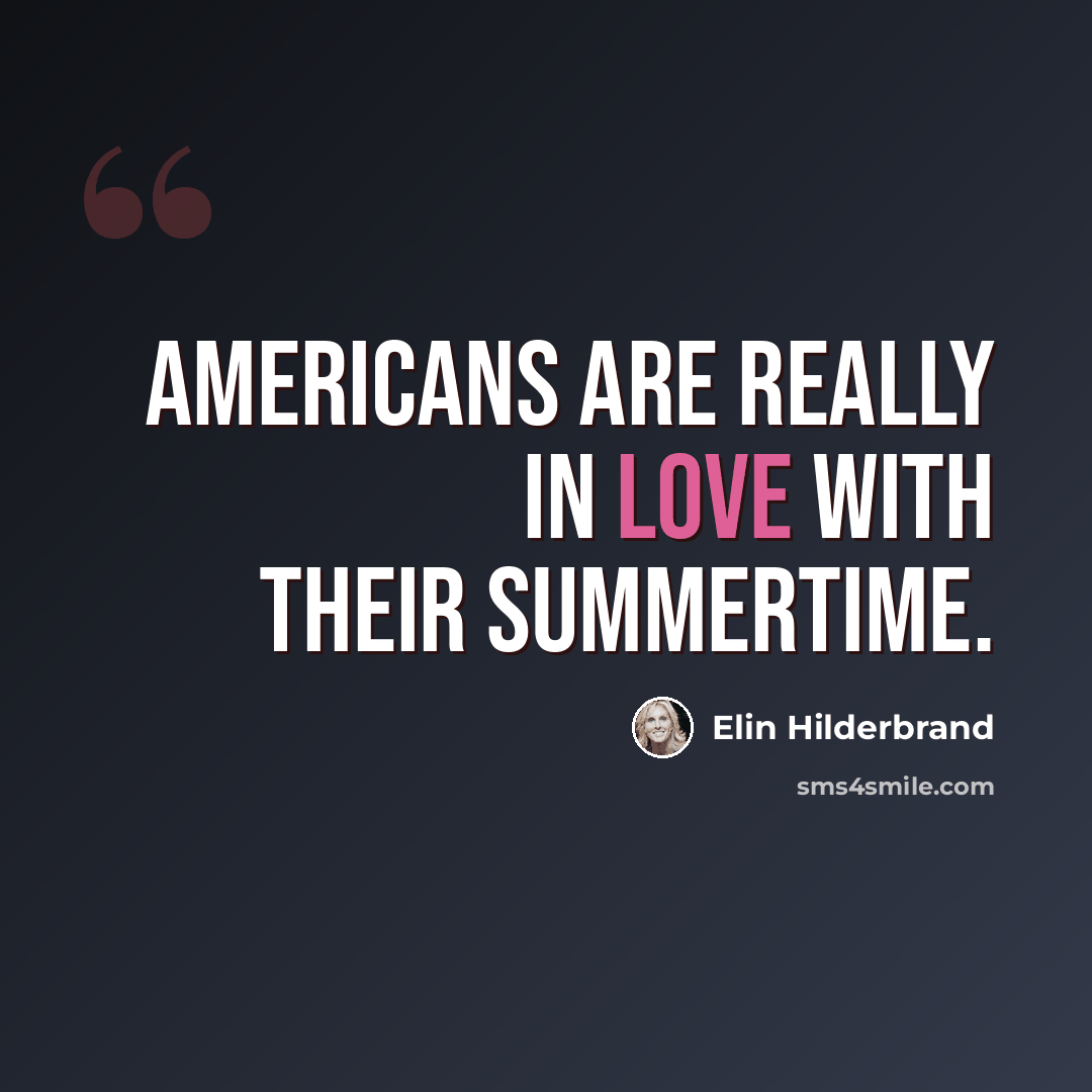 “Americans are really in love with their summertime.” quote by Elin Hilderbrand