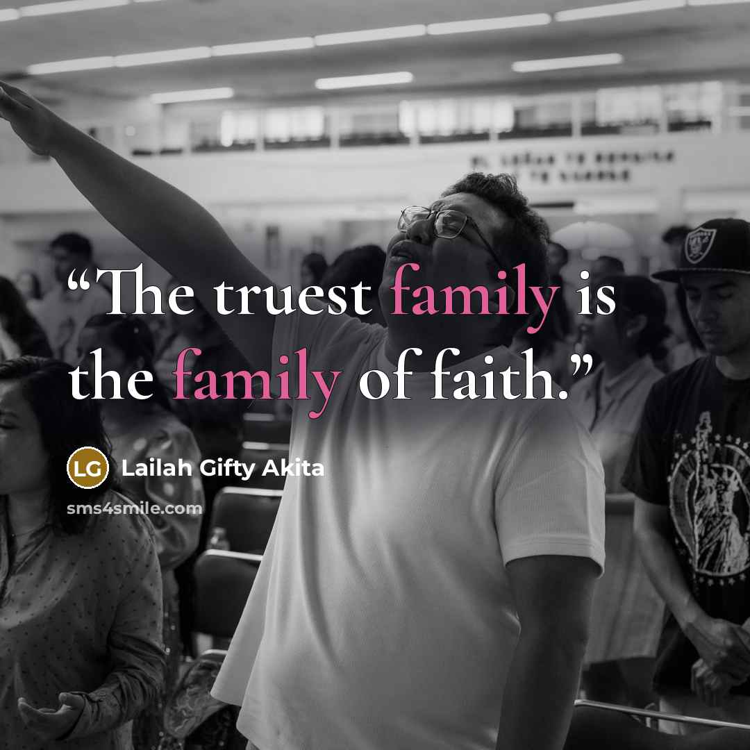 “The truest family is the family of faith.” quote by Lailah Gifty Akita