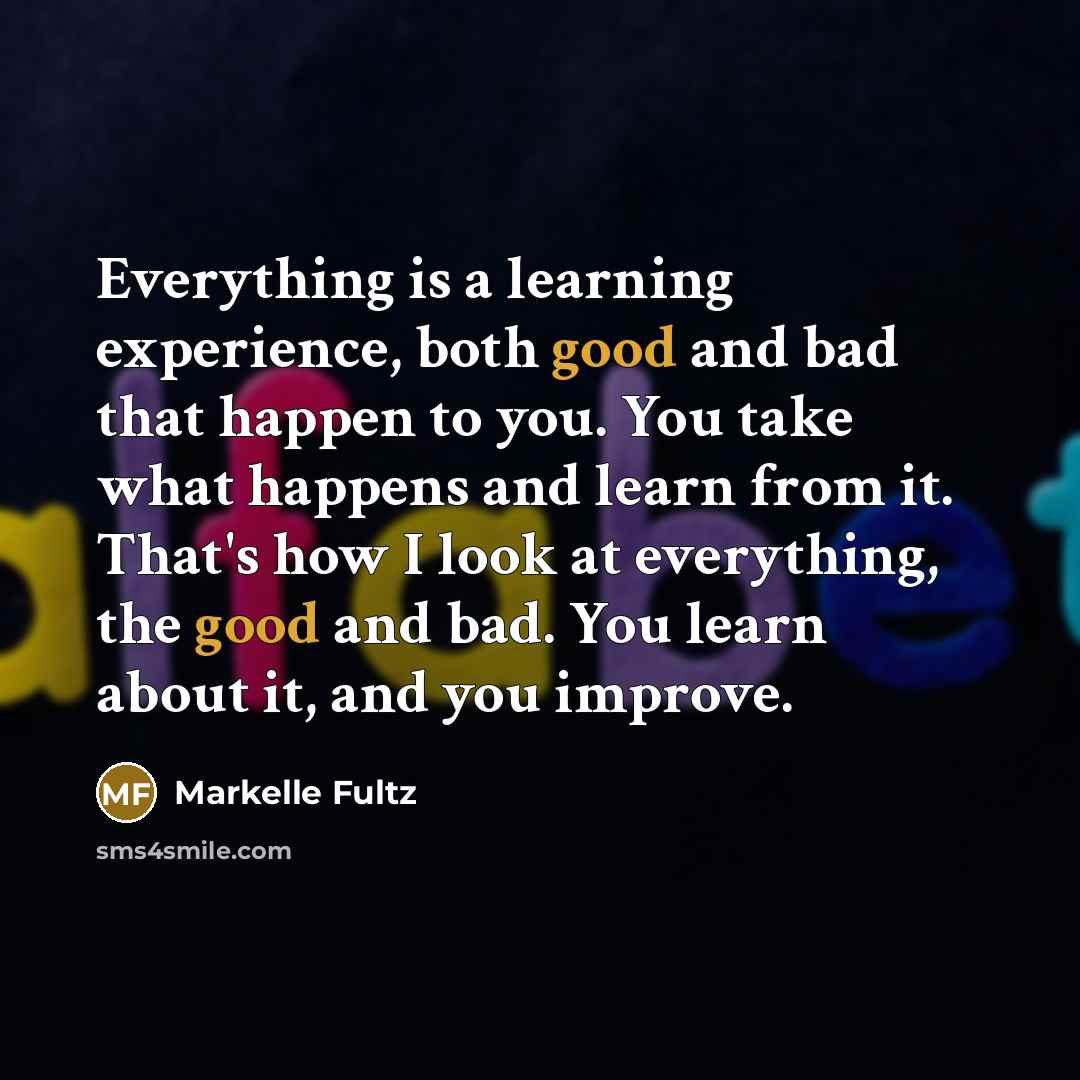 “Everything is a learning experience, both good and bad that happen to you. You take what happens and learn from it. That's how I look at everything, the good and bad. You learn about it, and you improve.” quote by Markelle Fultz