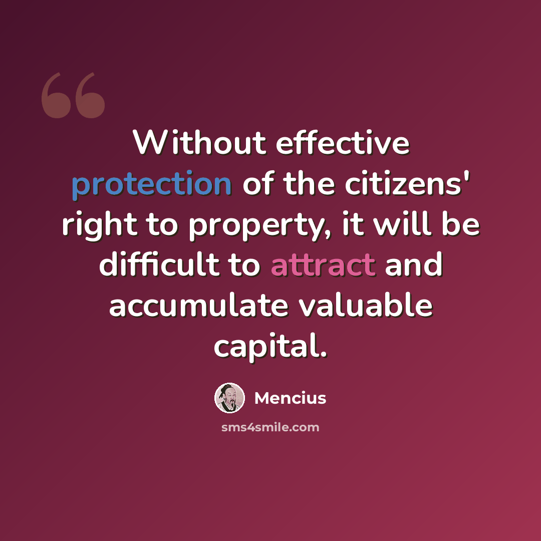 “Without effective protection of the citizens' right to property, it will be difficult to attract and accumulate valuable capital.” quote by Mencius