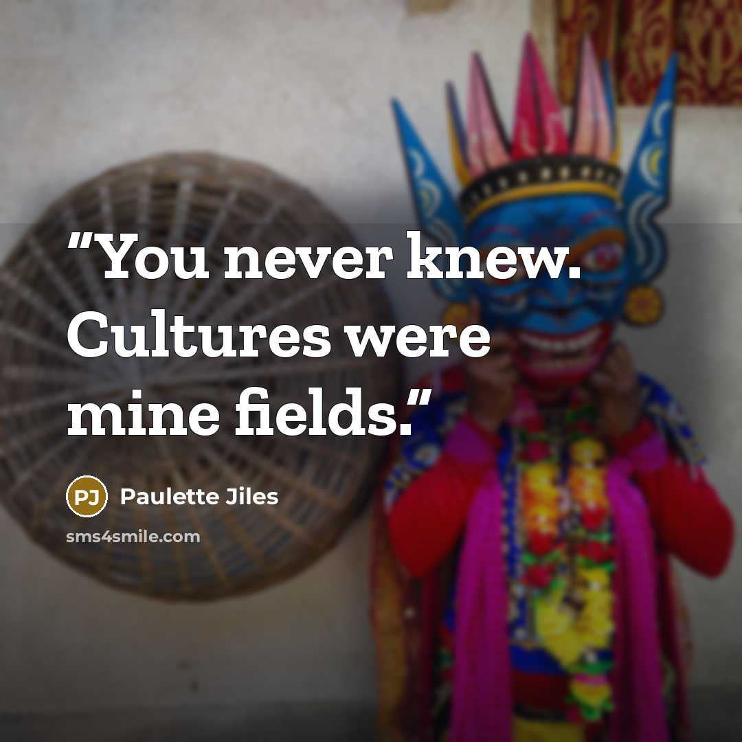 “You never knew. Cultures were mine fields.” quote by Paulette Jiles