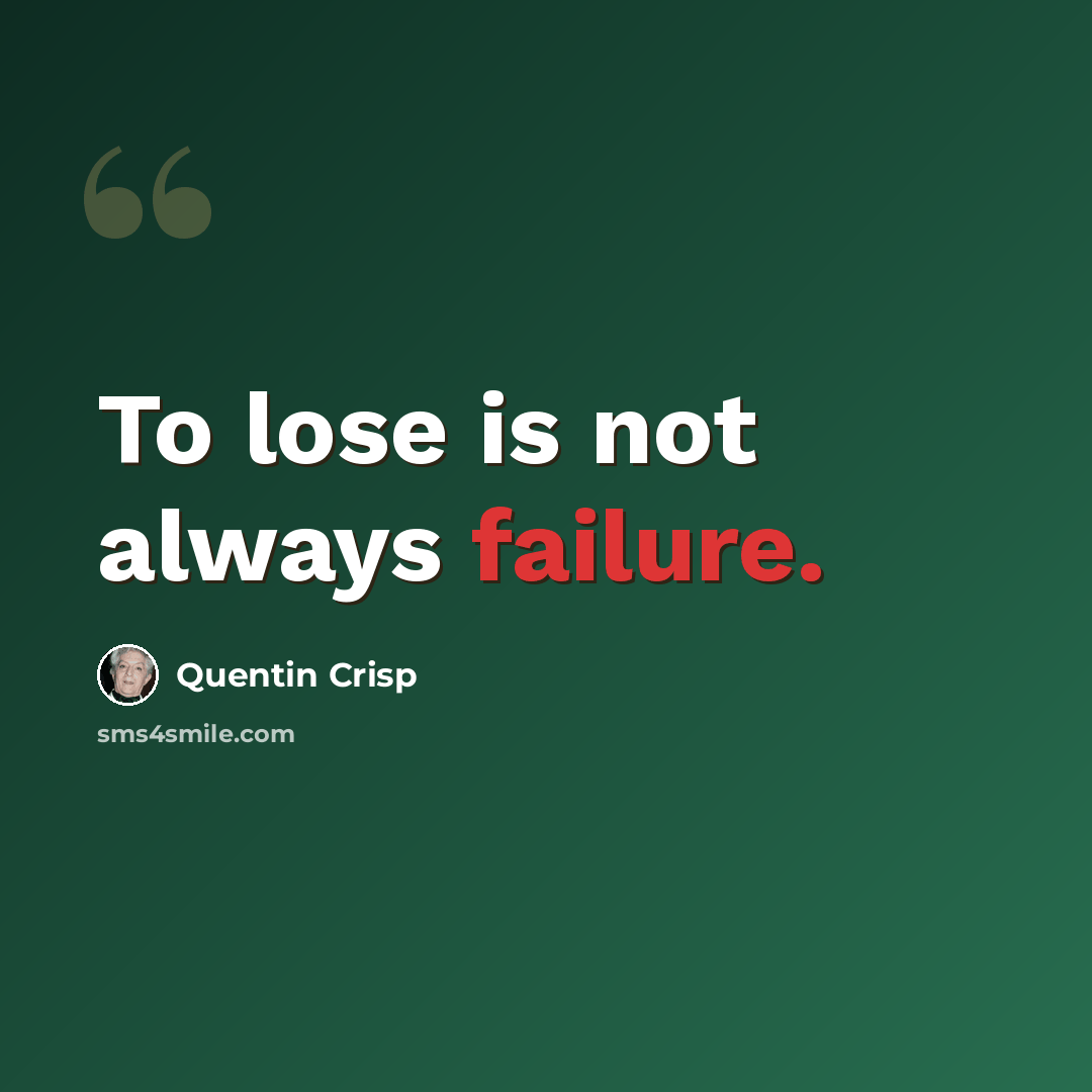 “To lose is not always failure.” quote by Quentin Crisp