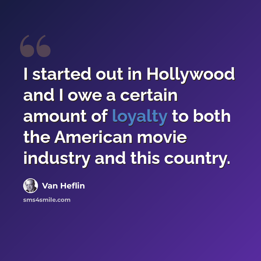 “I started out in Hollywood and I owe a certain amount of loyalty to both the American movie industry and this country.” quote by Van Heflin