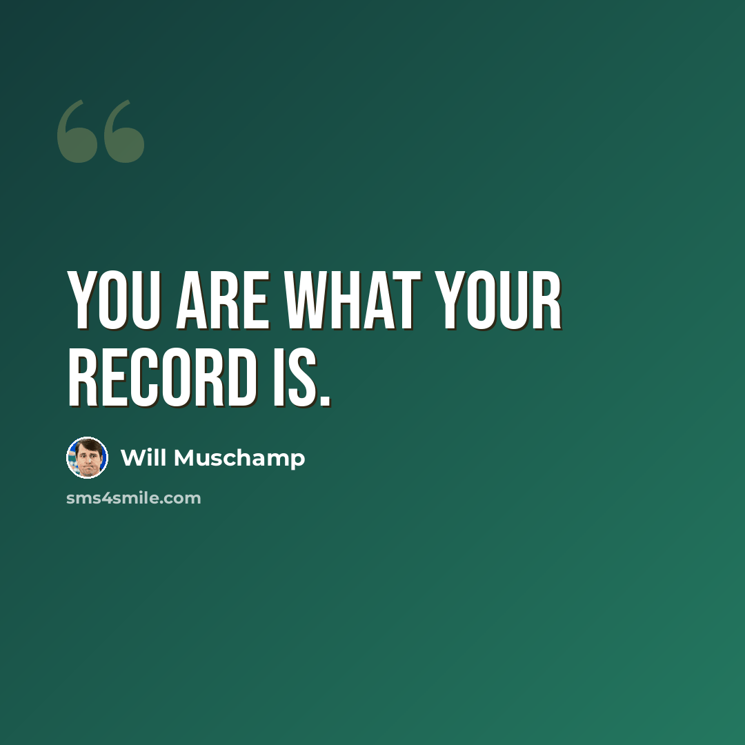 “You are what your record is.” quote by Will Muschamp