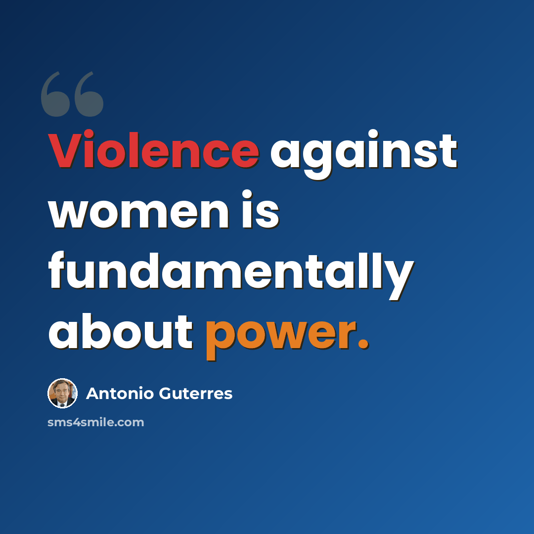 “Violence against women is fundamentally about power.” quote by Antonio Guterres