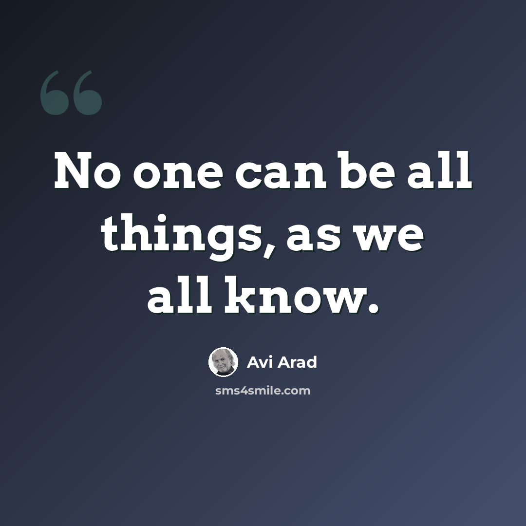 “No one can be all things, as we all know.” quote by Avi Arad