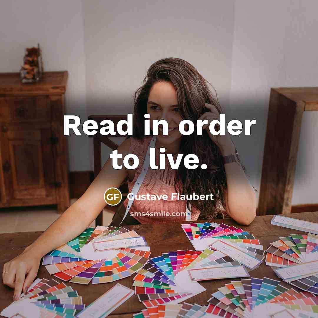 “Read in order to live.” quote by Gustave Flaubert