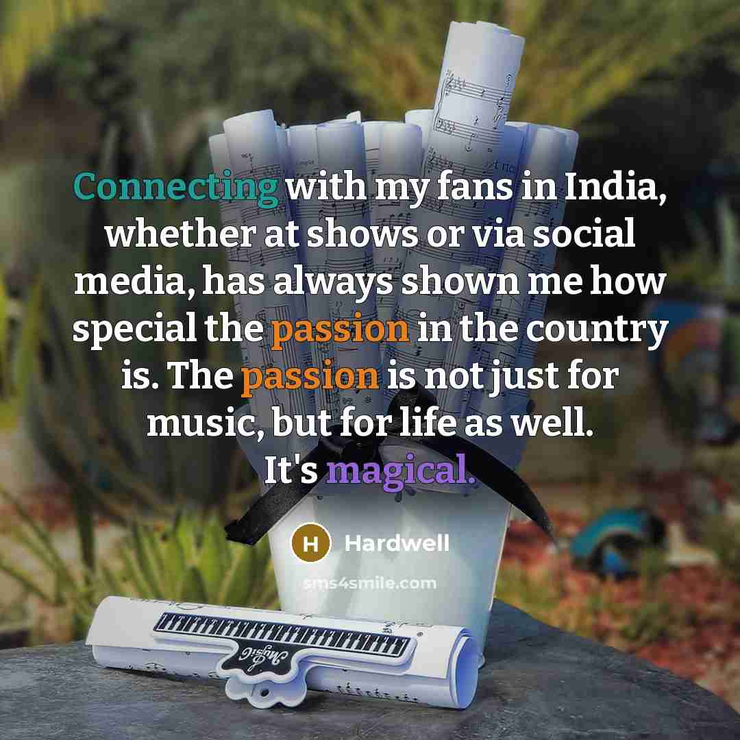 “Connecting with my fans in India, whether at shows or via social media, has always shown me how special the passion in the country is. The passion is not just for music, but for life as well. It's magical.” quote by Hardwell