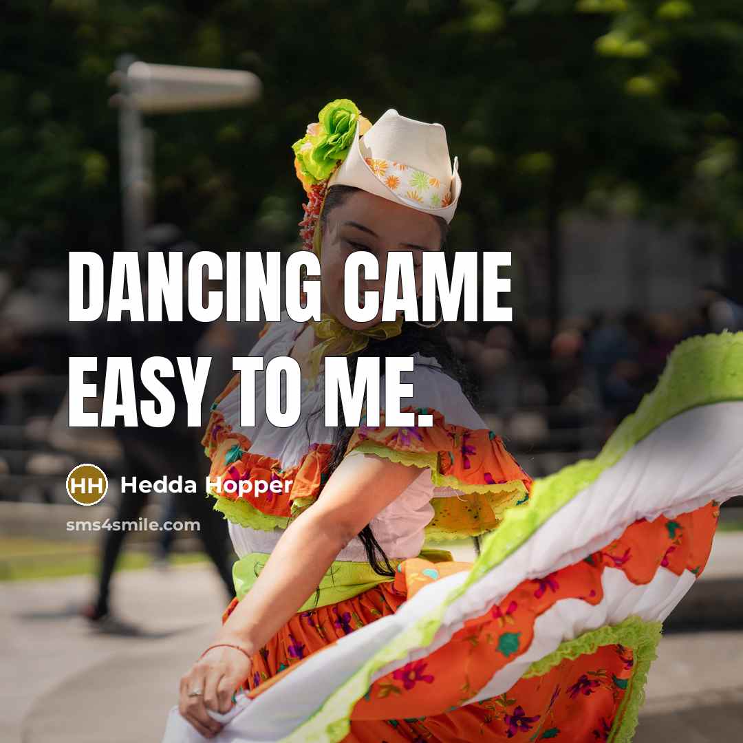 “Dancing came easy to me.” quote by Hedda Hopper