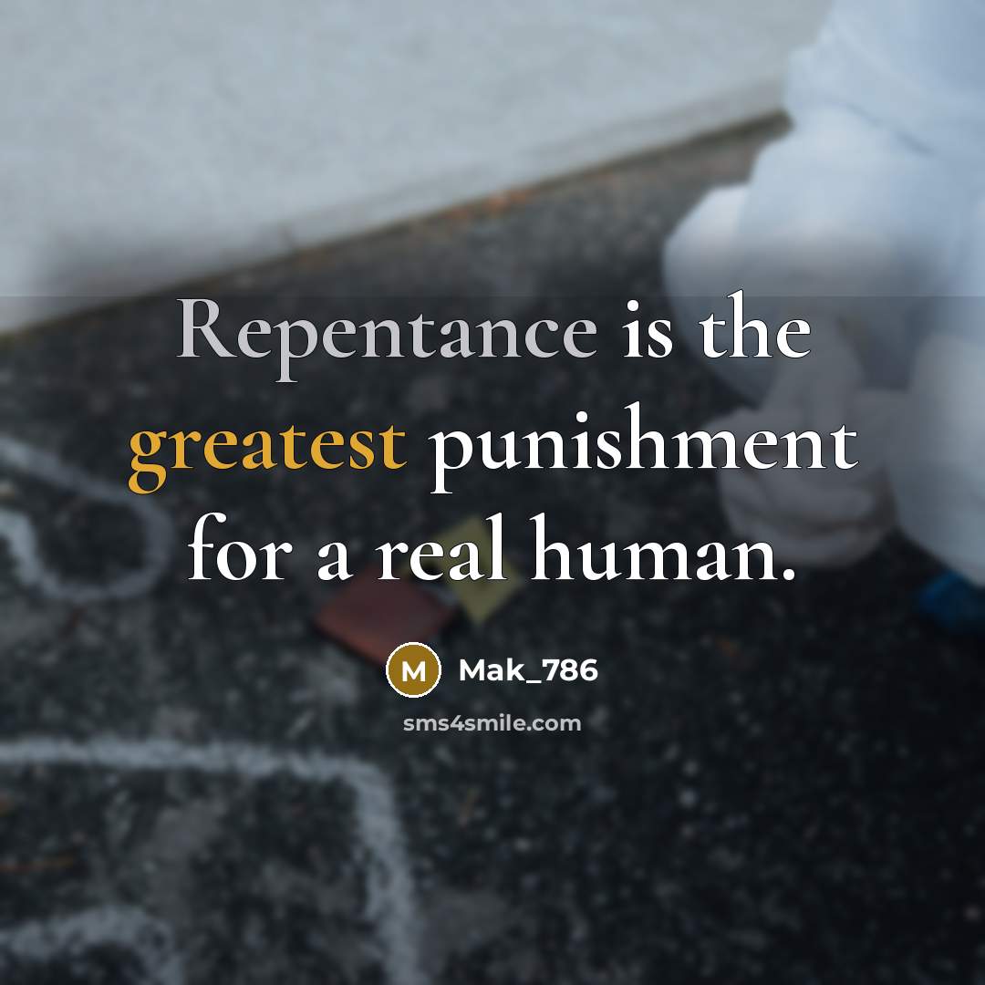 “Repentance is the greatest punishment for a real human.” quote by Mak_786