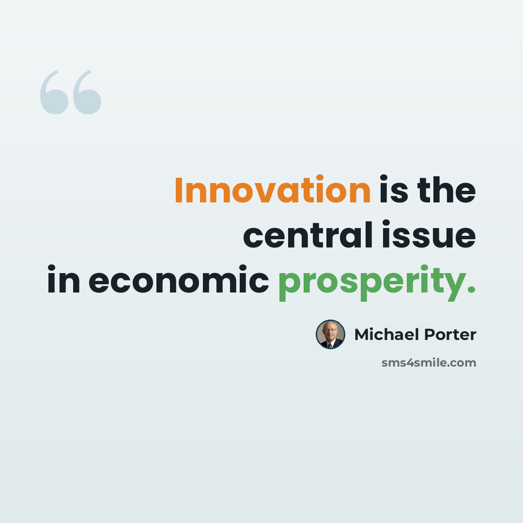 “Innovation is the central issue in economic prosperity.” quote by Michael Porter