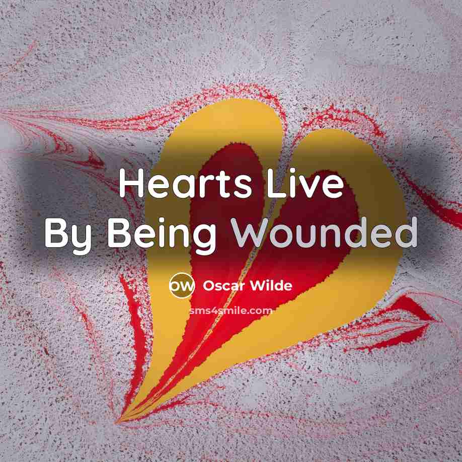 “Hearts Live By Being Wounded” quote by Oscar Wilde
