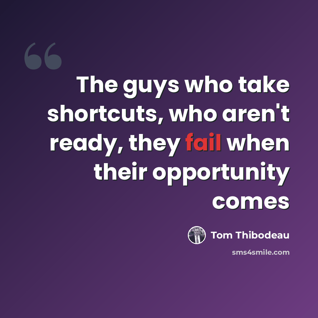 “The guys who take shortcuts, who aren't ready, they fail when their opportunity comes” quote by Tom Thibodeau