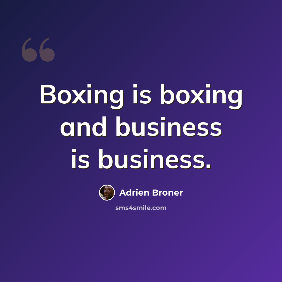 “Boxing is boxing and business is business.” quote by Adrien Broner
