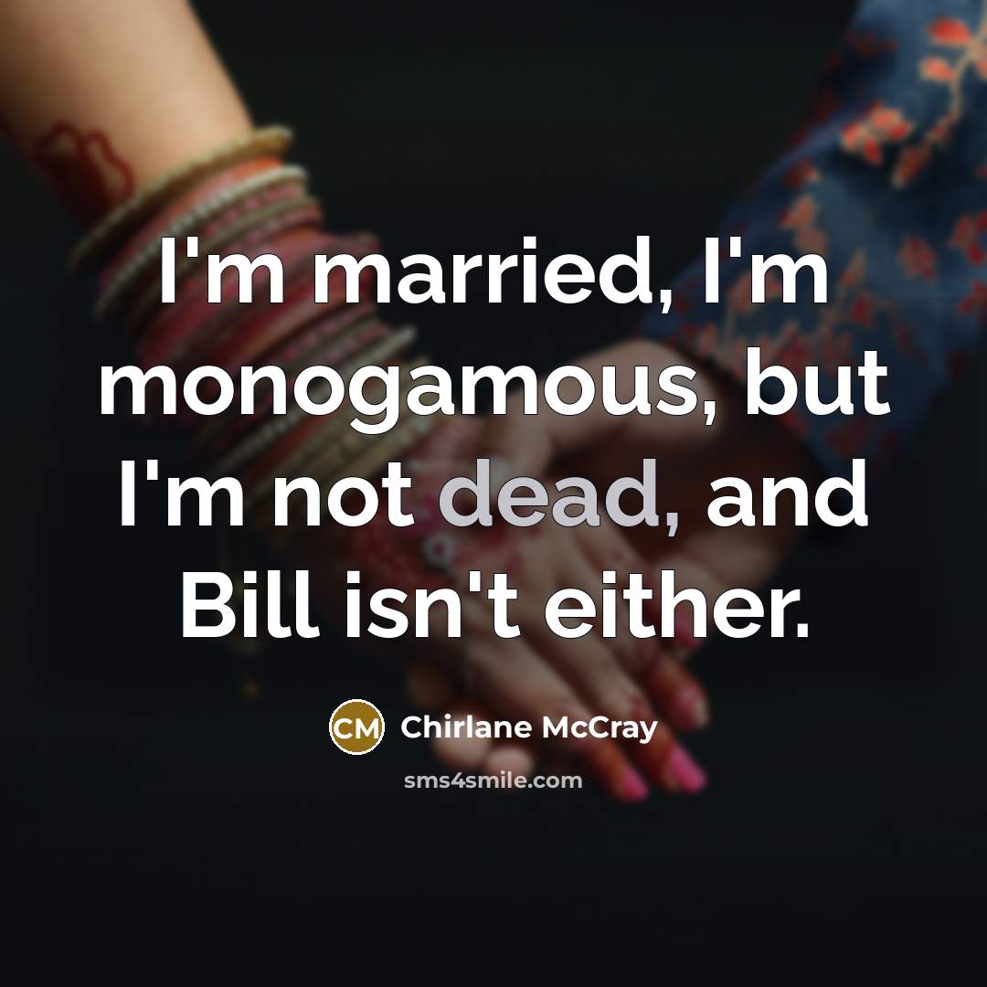 “I'm married, I'm monogamous, but I'm not dead, and Bill isn't either.” quote by Chirlane McCray
