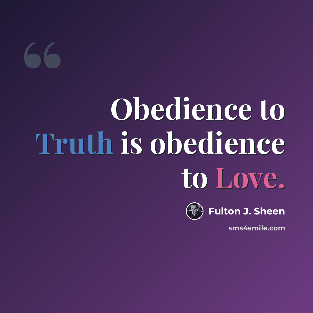 “Obedience to Truth is obedience to Love.” quote by Fulton J. Sheen