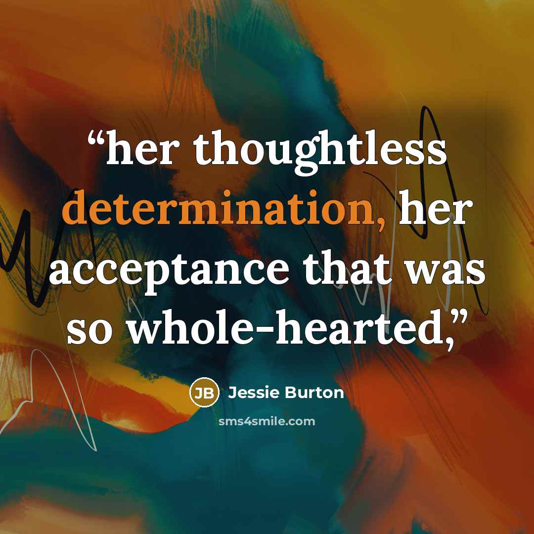 “her thoughtless determination, her acceptance that was so whole-hearted,” quote by Jessie Burton