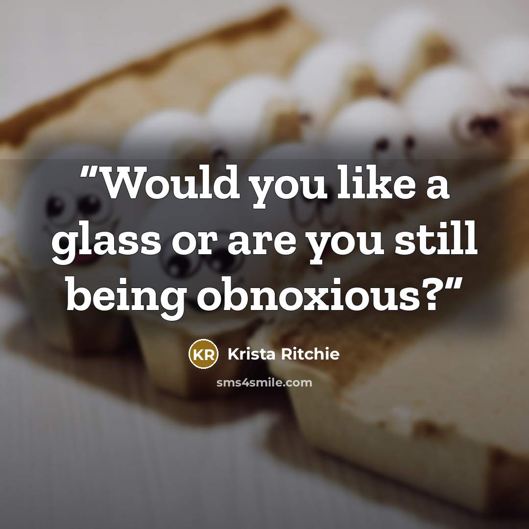“Would you like a glass or are you still being obnoxious?” quote by Krista Ritchie
