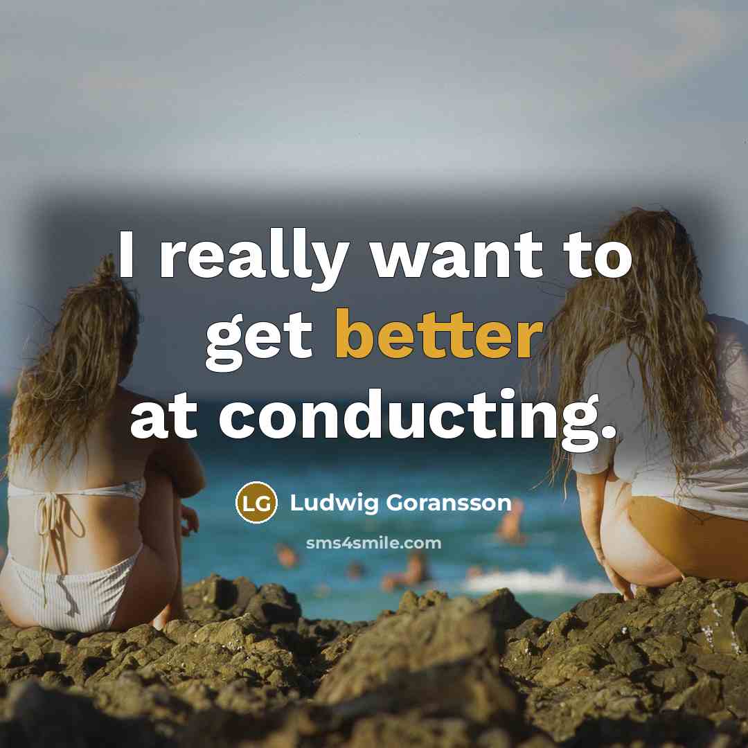 “I really want to get better at conducting.” quote by Ludwig Goransson