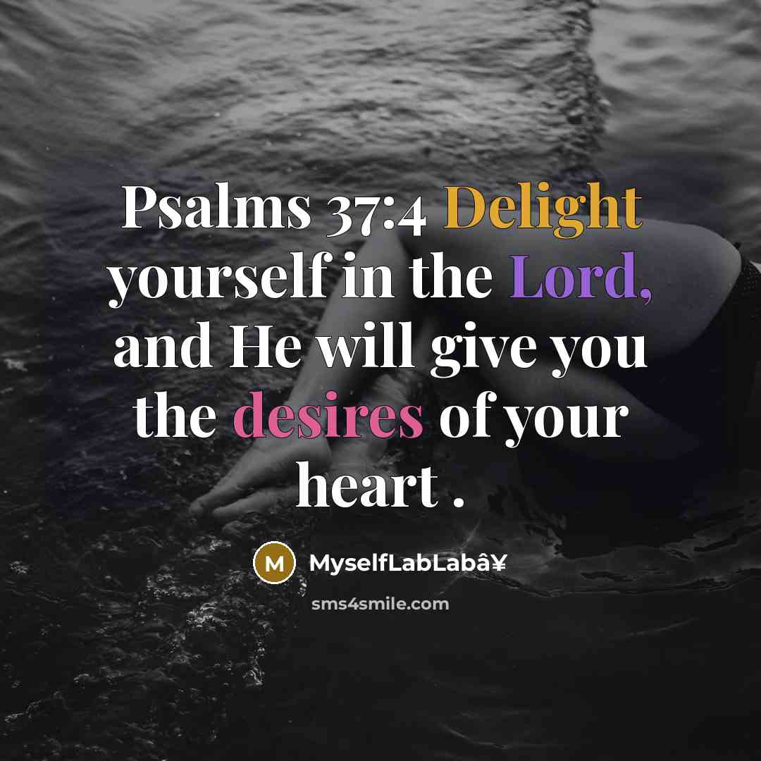 “Psalms 37:4 Delight yourself in the Lord, and He will give you the desires of your heart .” quote by MyselfLabLabâ¥