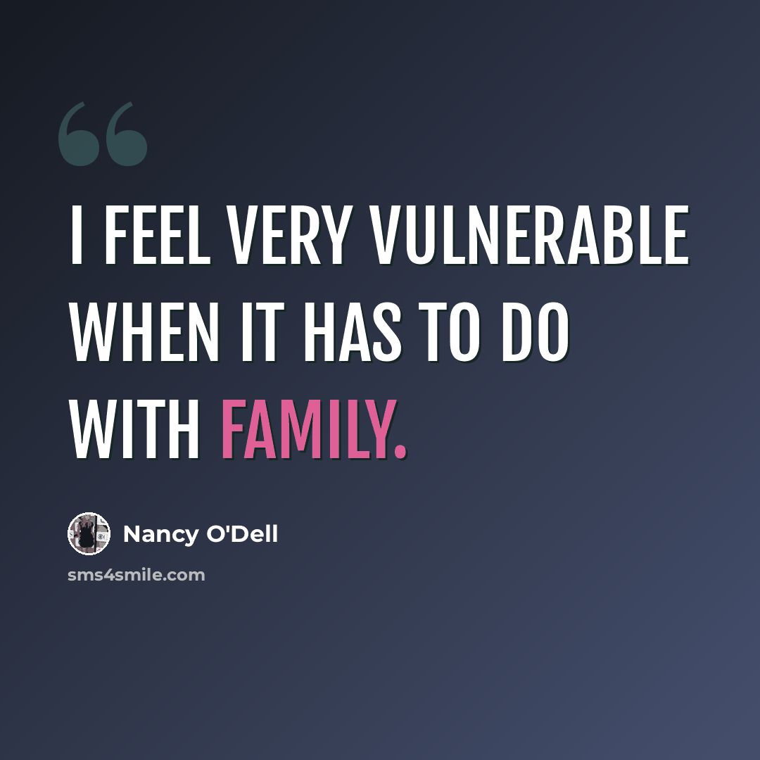 “I feel very vulnerable when it has to do with family.” quote by Nancy O'Dell