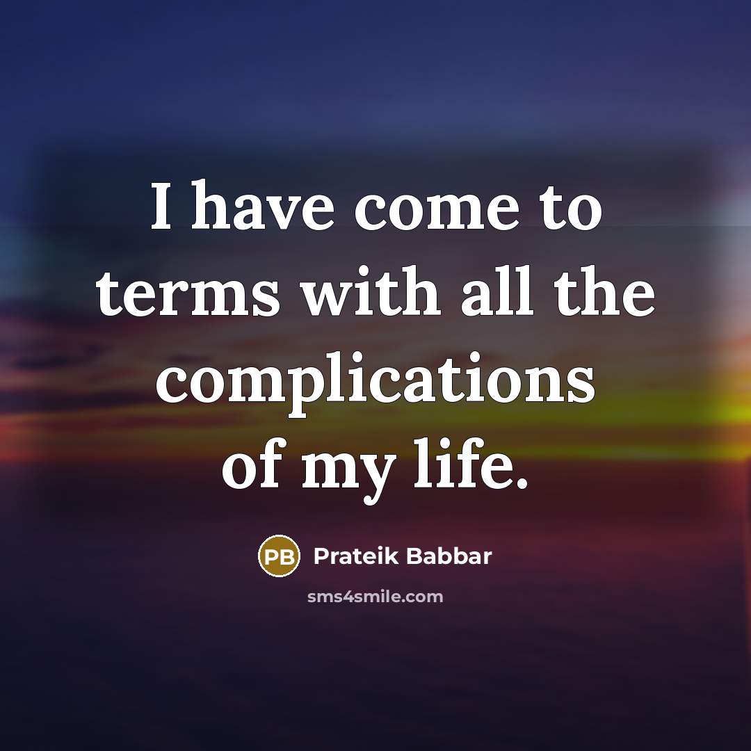 “I have come to terms with all the complications of my life.” quote by Prateik Babbar