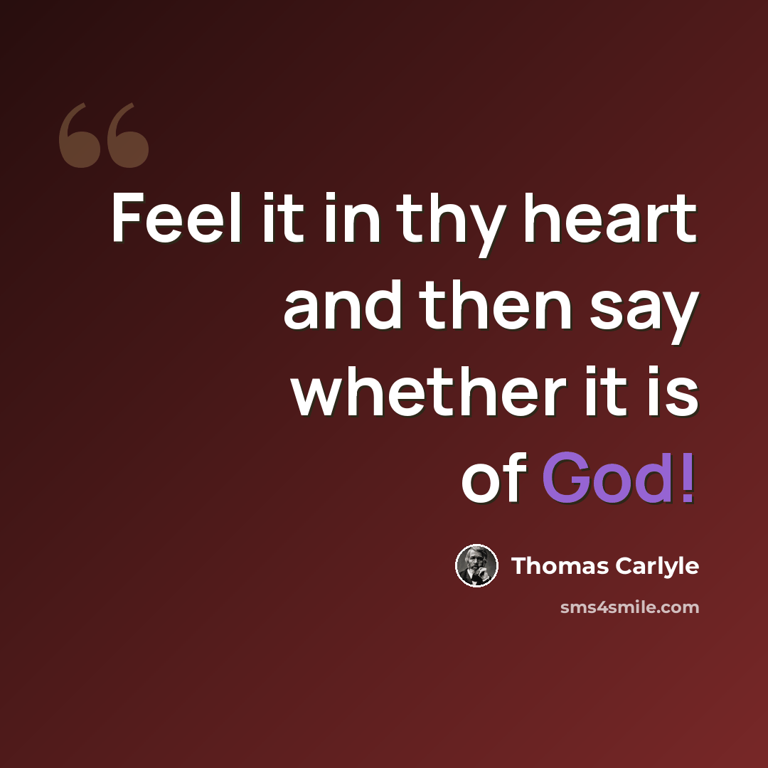 “Feel it in thy heart and then say whether it is of God!” quote by Thomas Carlyle