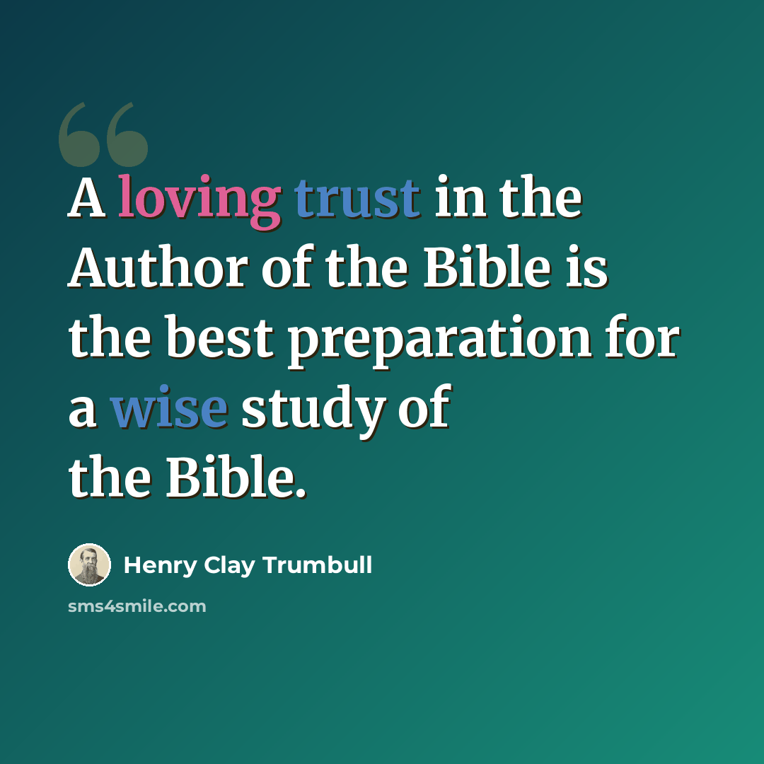 “A loving trust in the Author of the Bible is the best preparation for a wise study of the Bible.” quote by Henry Clay Trumbull