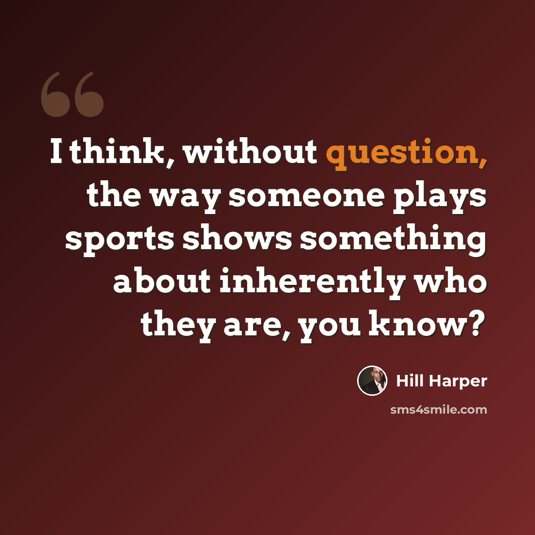 “I think, without question, the way someone plays sports shows something about inherently who they are, you know?” quote by Hill Harper