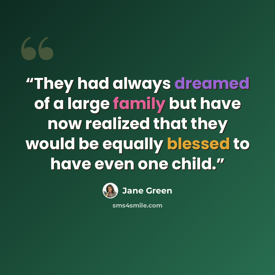 “They had always dreamed of a large family but have now realized that they would be equally blessed to have even one child.” quote by Jane Green