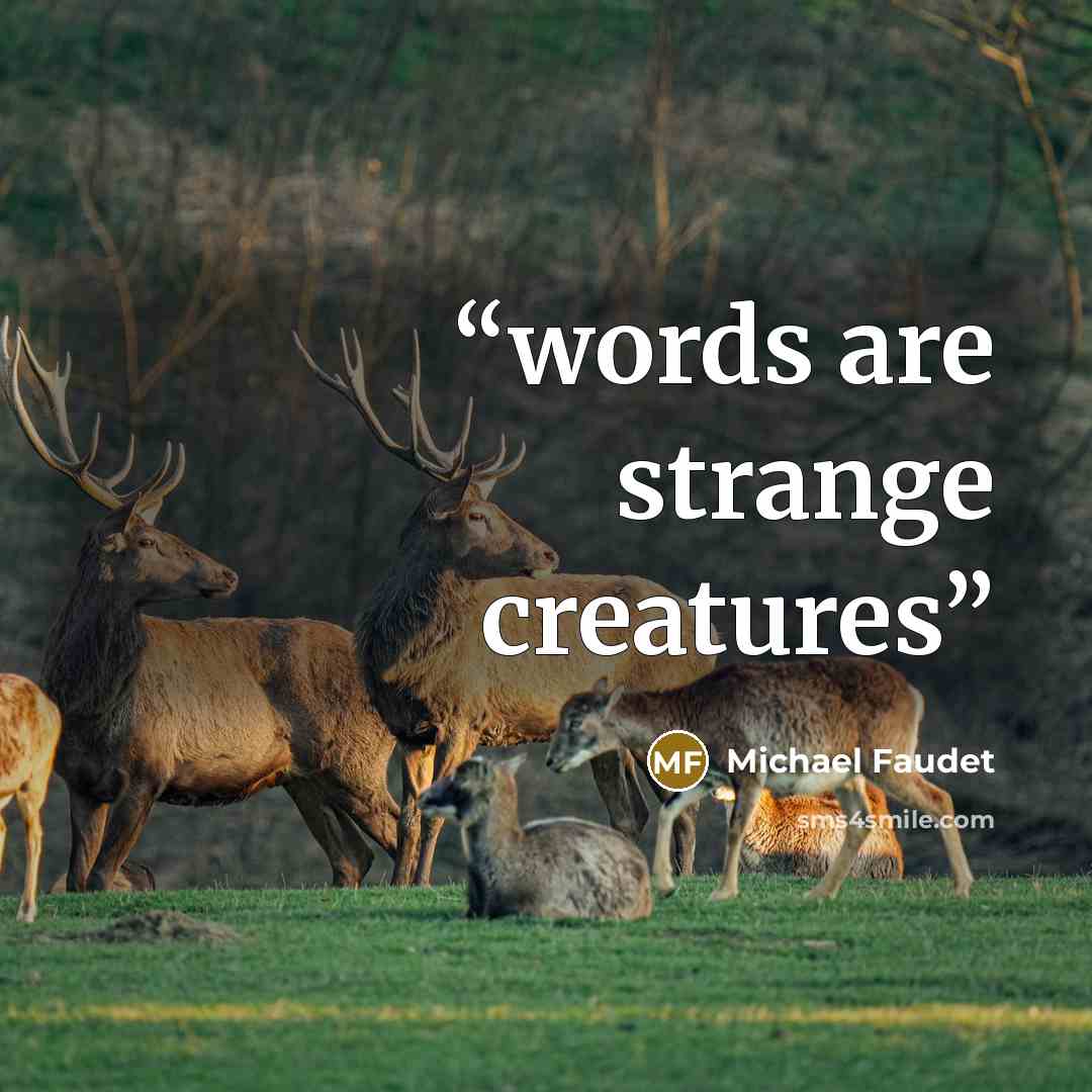 “words are strange creatures” quote by Michael Faudet