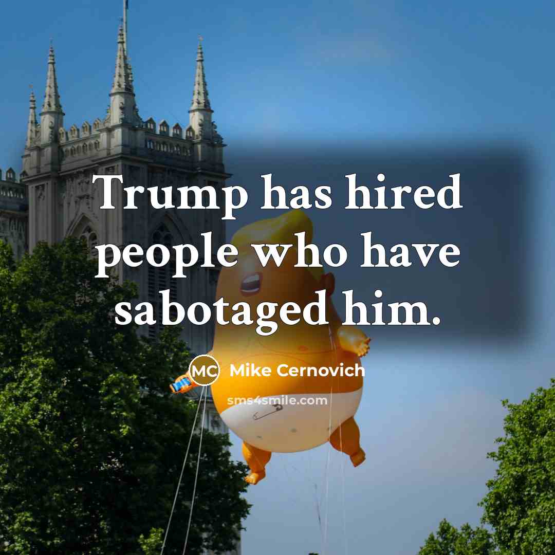 “Trump has hired people who have sabotaged him.” quote by Mike Cernovich