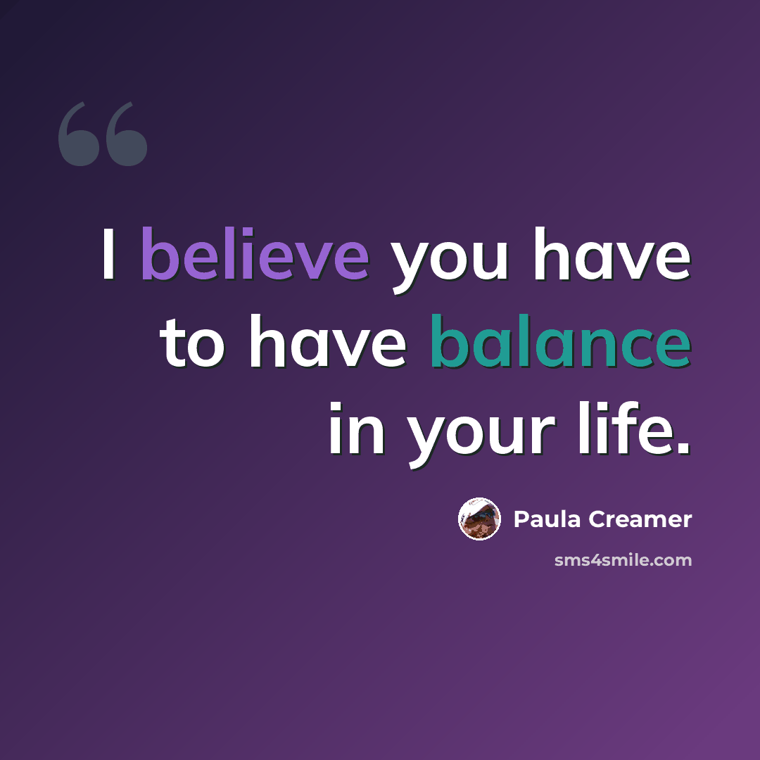 “I believe you have to have balance in your life.” quote by Paula Creamer